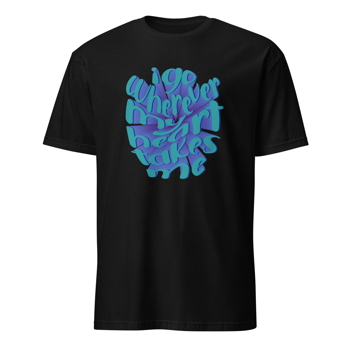 Bold I Go Wherever My Heart Leads Me Typography T-Shirt