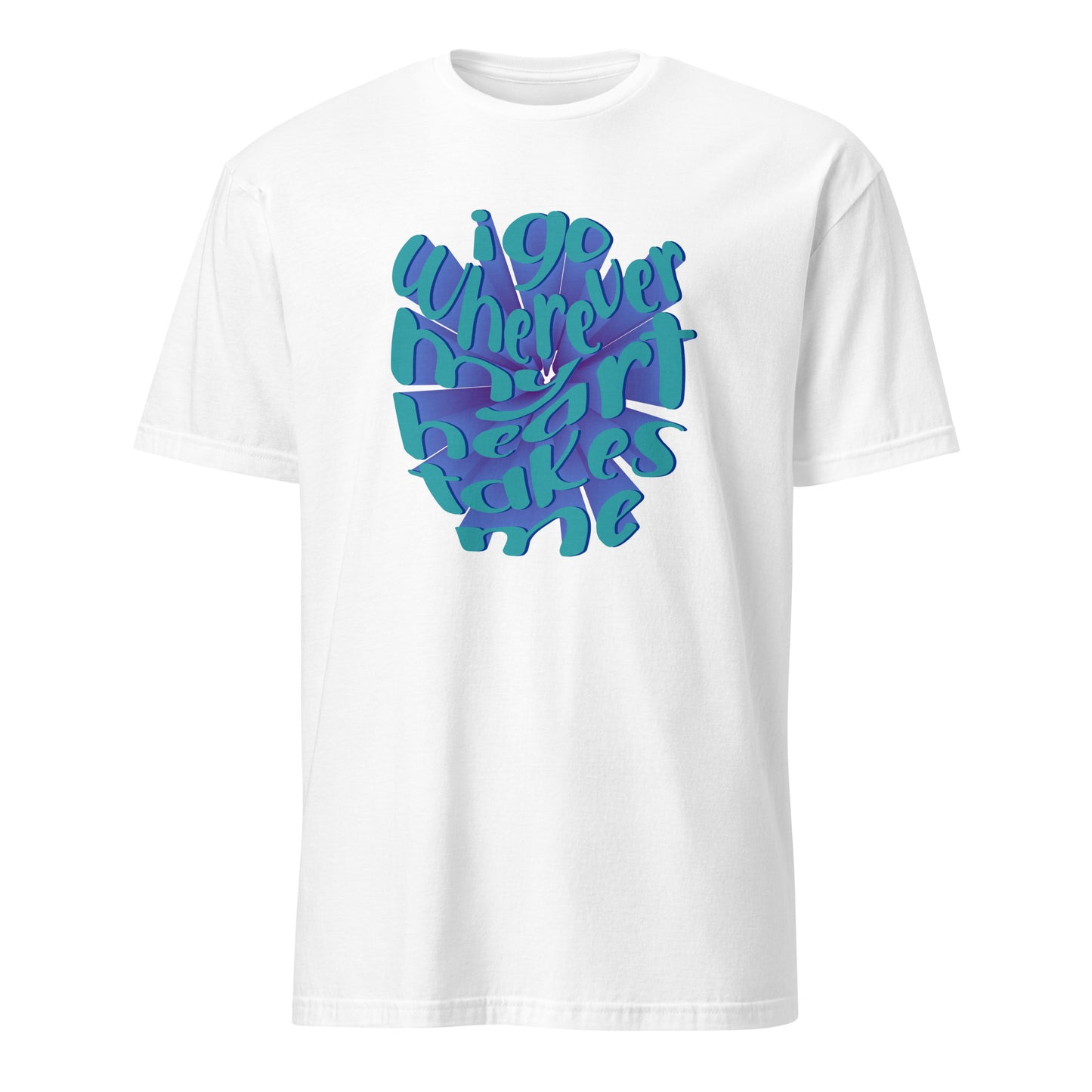 Casual I Go Wherever My Heart Leads Me Typography T-Shirt