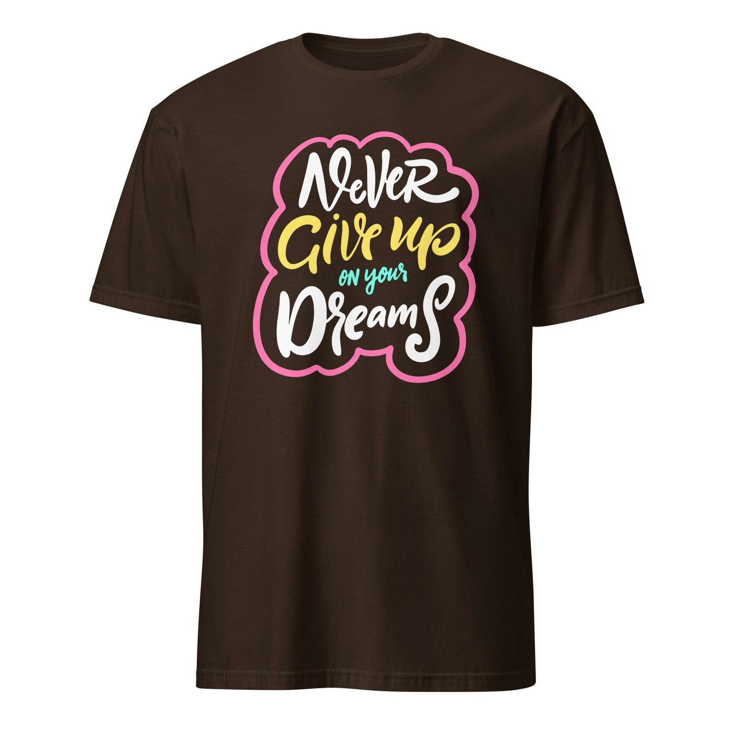 A dark brown short-sleeve t-shirt with a colorful graphic on the chest that reads 'Never Give up on your Dreams' in white, yellow, and light blue lettering with a pink cloud outline, shown against a plain white background. Colorful Inspirational Typography Quote T-Shirt Casual Wear Shop the Colorful Inspirational Typography Quote T-Shirt Casual Wear collection for bold comfort, positive vibes, and everyday style. Shop Colorful Inspirational Typography Quote T-Shirt Casual Wear designed to brighten outfits.