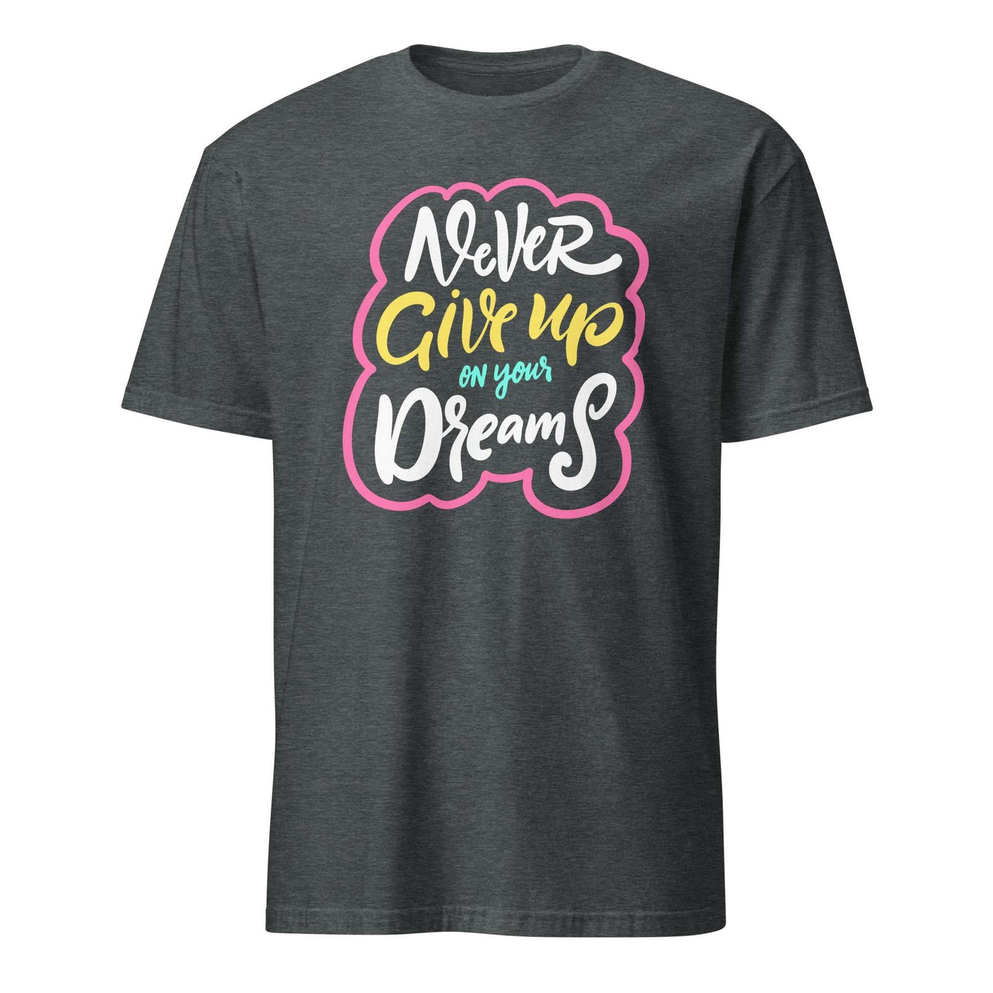 A dark heather gray t-shirt with a colorful graphic on the chest that reads 'Never Give up on your Dreams' in white, yellow, and light blue lettering with a pink outline, shown on a plain white background. Colorful Inspirational Typography Quote T-Shirt Casual Wear Shop the Colorful Inspirational Typography Quote T-Shirt Casual Wear collection for bold comfort, positive vibes, and everyday style. Shop Colorful Inspirational Typography Quote T-Shirt Casual Wear designed to brighten outfits with uplifting.
