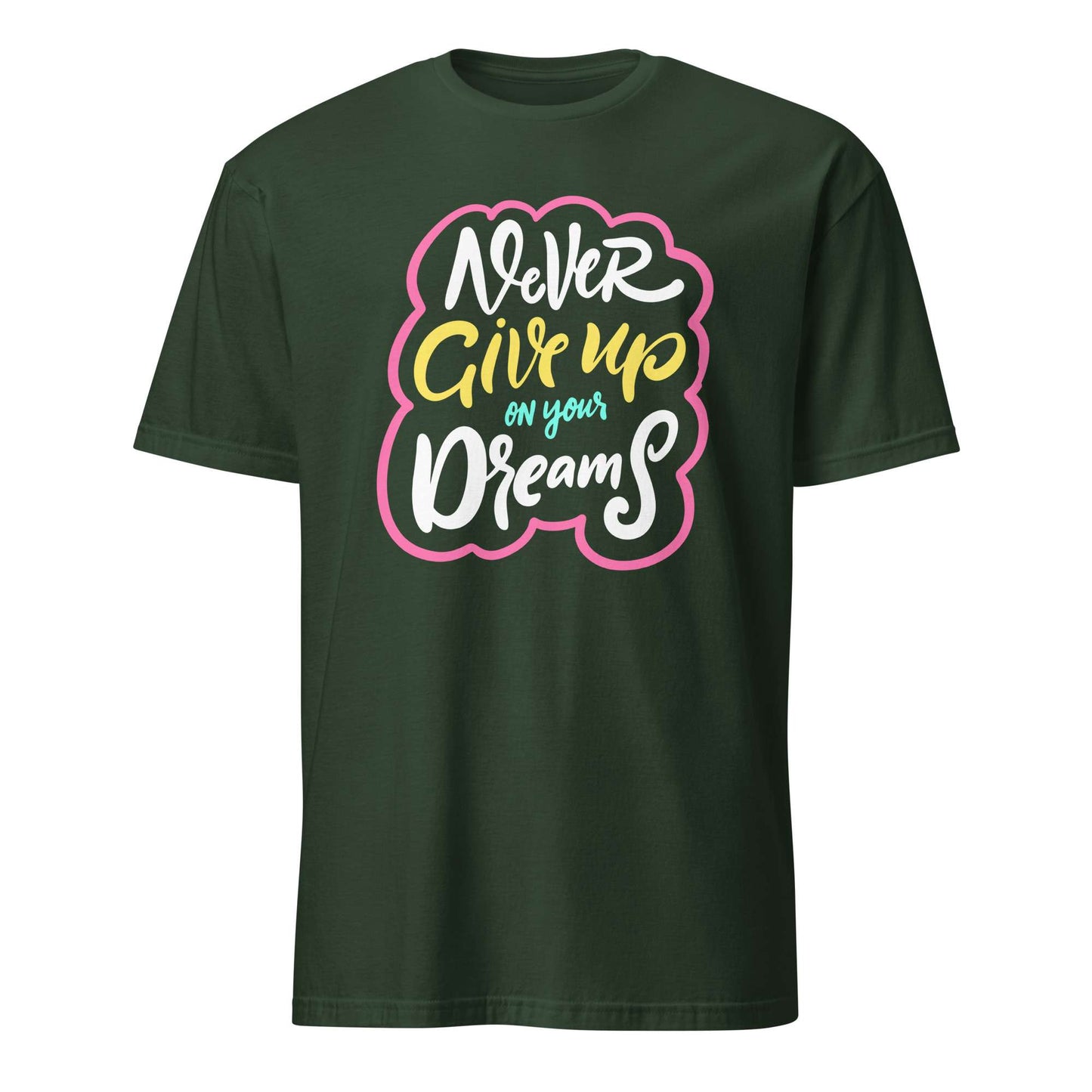 A dark green short-sleeve t-shirt with a colorful graphic on the chest that reads 'Never Give up on your Dreams' in white, yellow, and light blue script with a pink outline, shown against a plain white background. Colorful Inspirational Typography Quote T-Shirt Casual Wear Shop the Colorful Inspirational Typography Quote T-Shirt Casual Wear collection for bold comfort, positive vibes, and everyday style. Shop Colorful Inspirational Typography Quote T-Shirt Casual Wear designed to brighten outfits.