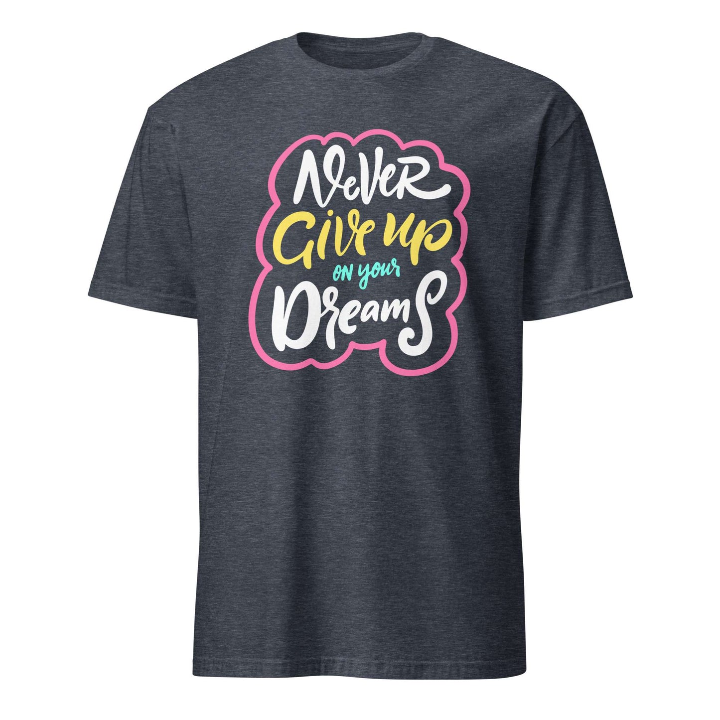 A dark heather gray t-shirt with a colorful graphic on the chest that reads 'Never Give up on your Dreams' in white, yellow, and light blue lettering with a pink outline, shown against a plain white background. Colorful Inspirational Typography Quote T-Shirt Casual Wear Shop the Colorful Inspirational Typography Quote T-Shirt Casual Wear collection for bold comfort, positive vibes, and everyday style. Shop Colorful Inspirational Typography Quote T-Shirt Casual Wear designed to brighten outfits.
