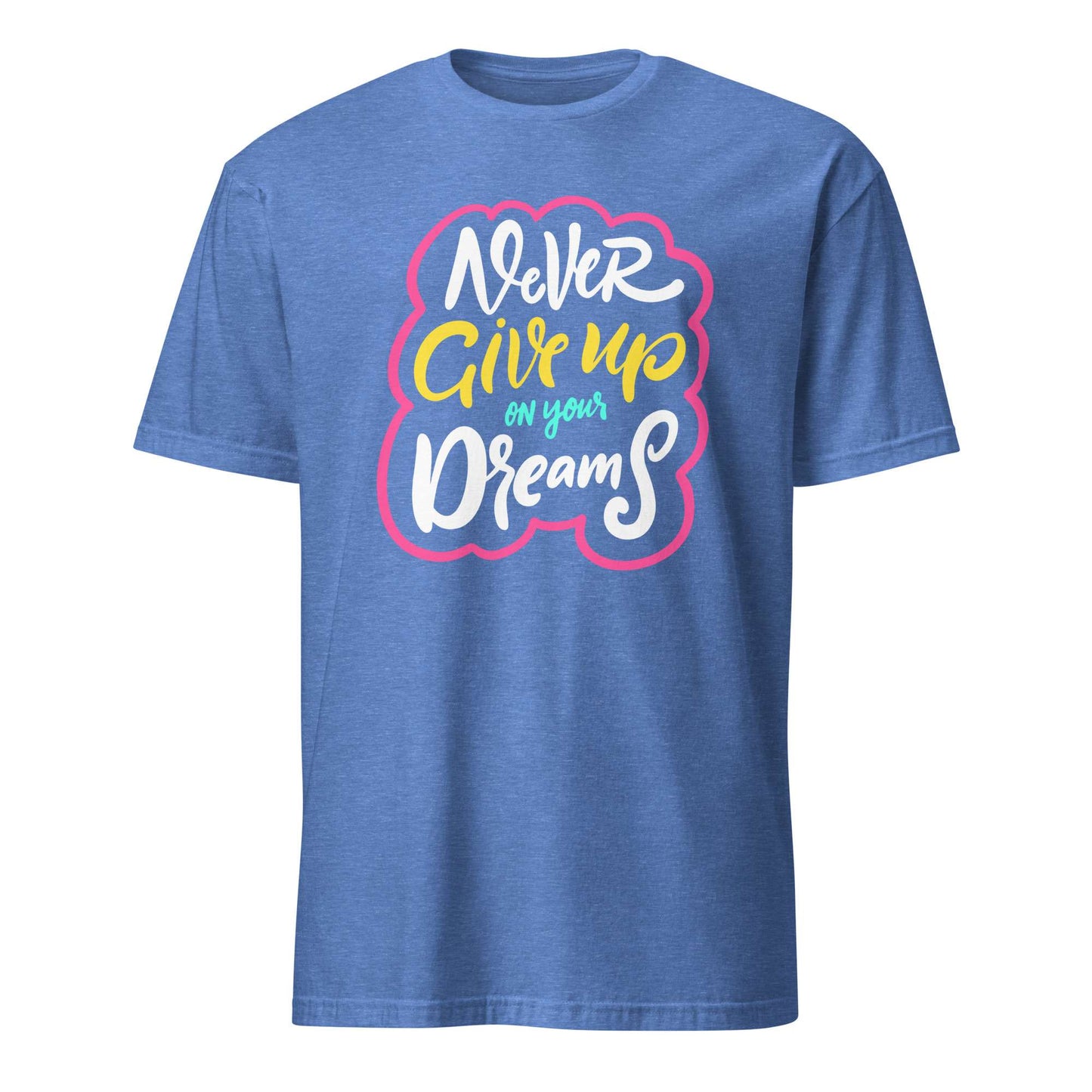 A heather blue short-sleeve t-shirt with a colorful graphic on the chest that reads 'Never Give up on your Dreams' in white, yellow, and light blue lettering with a pink outline, shown against a plain white background. Colorful Inspirational Typography Quote T-Shirt Casual Wear Shop the Colorful Inspirational Typography Quote T-Shirt Casual Wear collection for bold comfort, positive vibes, and everyday style. Shop Colorful Inspirational Typography Quote T-Shirt Casual Wear designed to brighten outfits.