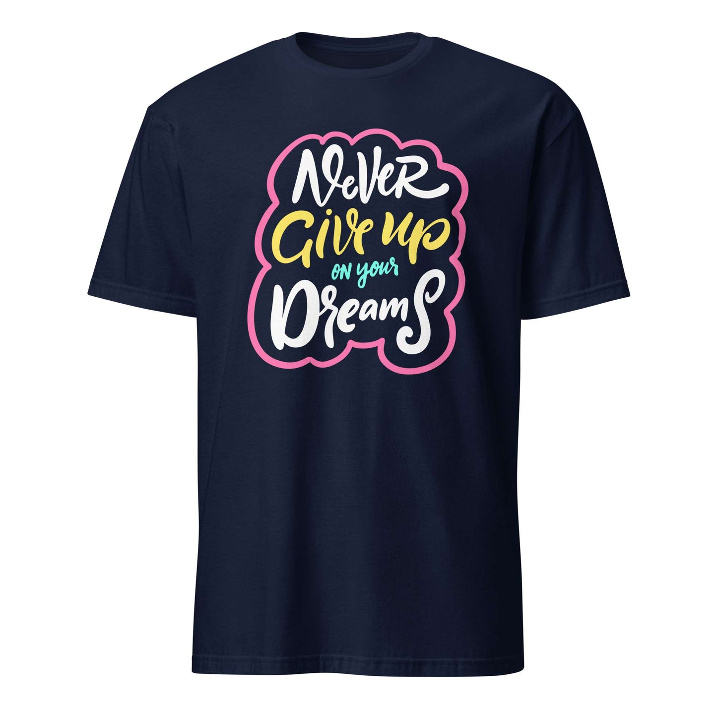 A navy blue short-sleeve t-shirt with a colorful graphic on the chest that reads 'Never Give up on your Dreams' in white, yellow, and light blue script with a pink outline, shown against a plain white background. Colorful Inspirational Typography Quote T-Shirt Casual Wear Shop the Colorful Inspirational Typography Quote T-Shirt Casual Wear collection for bold comfort, positive vibes, and everyday style. Shop Colorful Inspirational Typography Quote T-Shirt Casual Wear designed to brighten outfits.