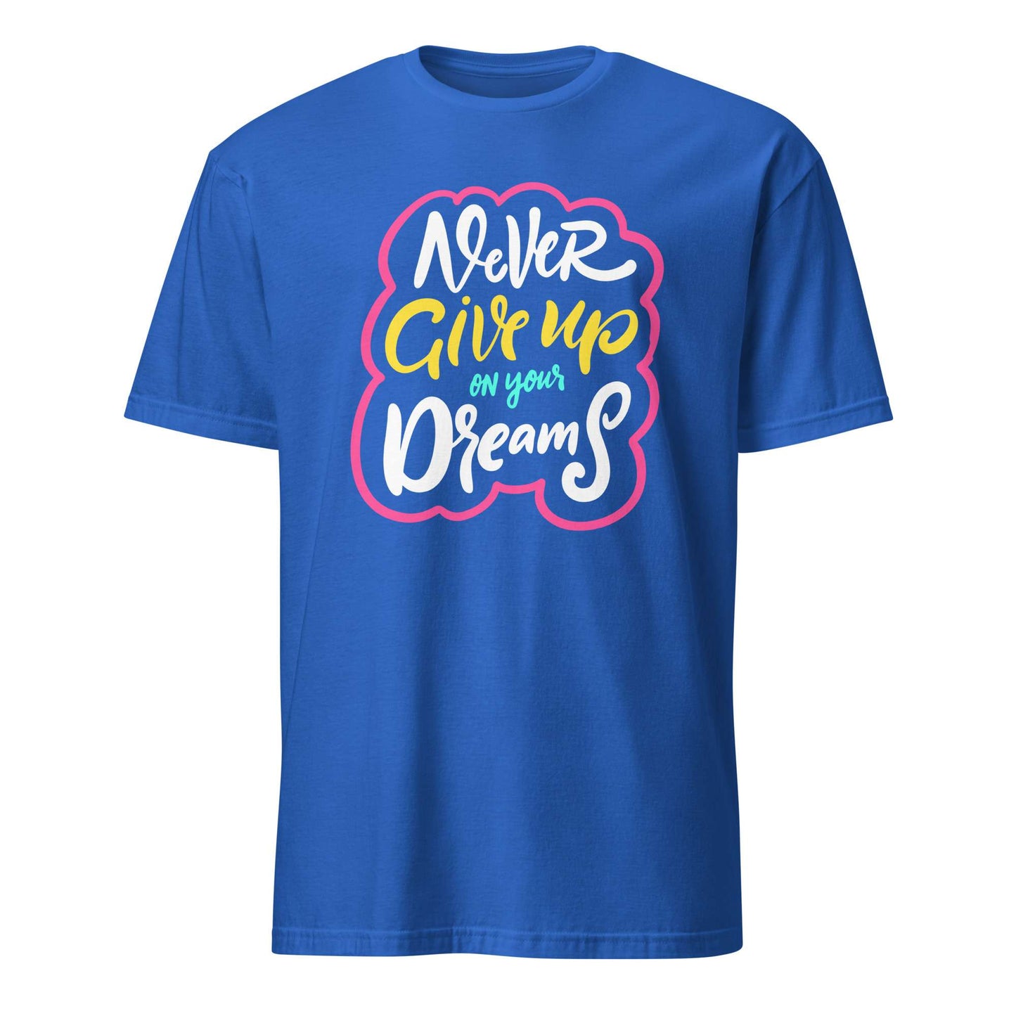 A royal blue short-sleeve t-shirt with a colorful graphic on the chest that reads 'Never Give up on your Dreams' in white, yellow, and light blue lettering with a pink outline, shown against a plain white background. Colorful Inspirational Typography Quote T-Shirt Casual Wear Shop the Colorful Inspirational Typography Quote T-Shirt Casual Wear collection for bold comfort, positive vibes, and everyday style. Shop Colorful Inspirational Typography Quote T-Shirt Casual Wear designed to brighten outfits.